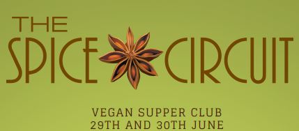 The Spice Circuit VEGAN SUPPER CLUB 29th and 30th June